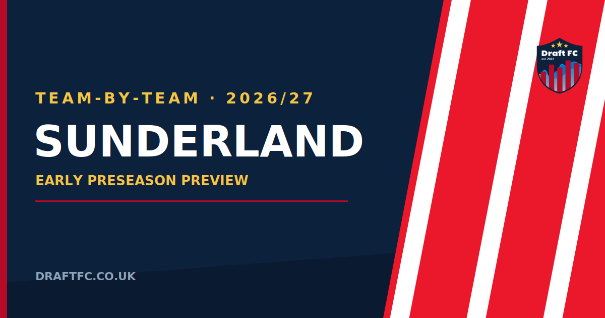 Sunderland - 26/27 Draft FPL Pre-Season Thoughts