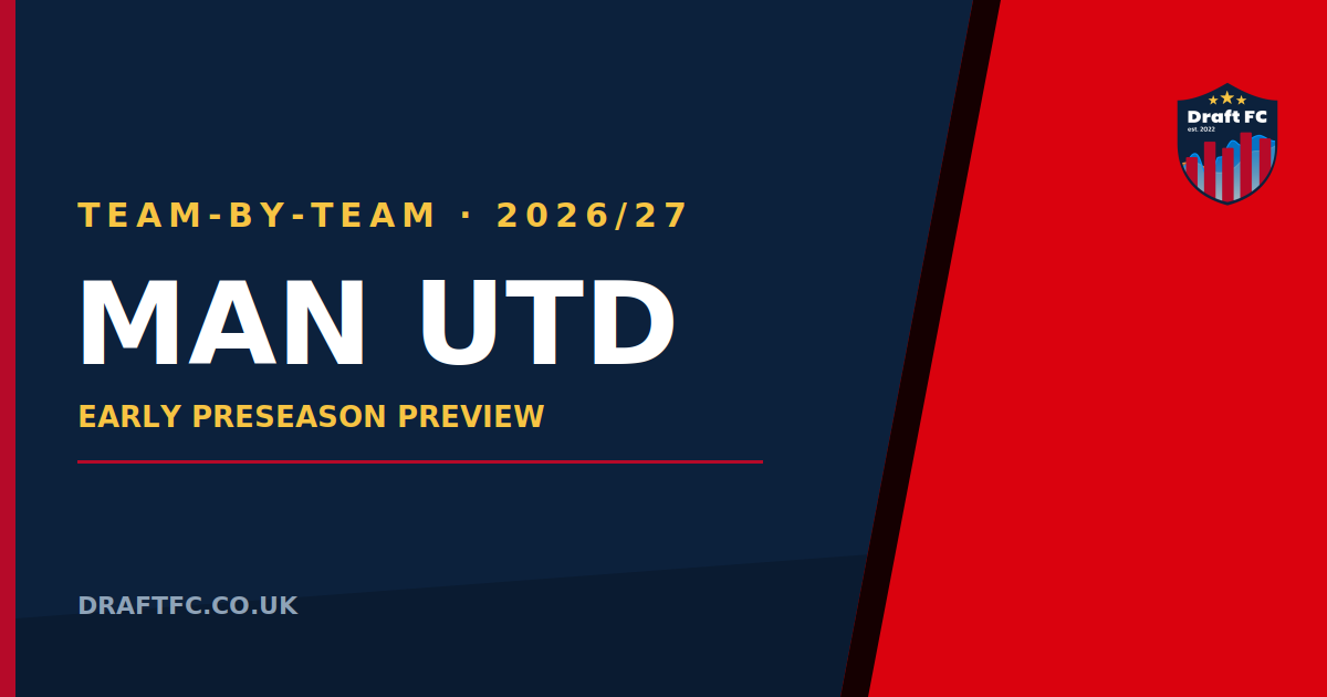 Manchester United - 26/27 Draft FPL Pre-Season Thoughts