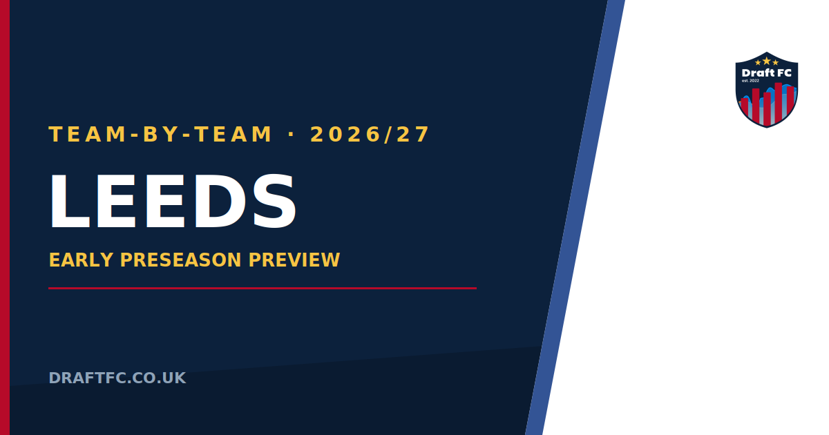 Leeds - 26/27 Draft FPL Pre-Season Thoughts