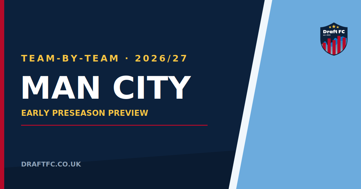 Manchester City - 26/27 Draft FPL Pre-Season Thoughts