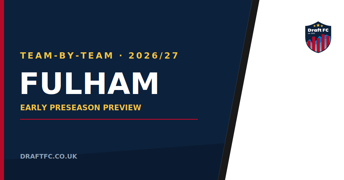 Fulham - 26/27 Draft FPL Pre-Season Thoughts