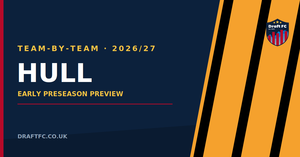 Hull City - 26/27 Draft FPL Pre-Season Thoughts